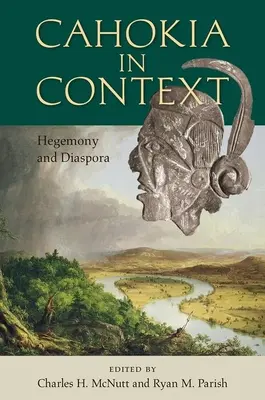 Cahokia im Kontext: Hegemonie und Diaspora - Cahokia in Context: Hegemony and Diaspora