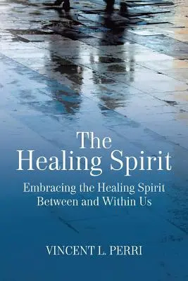 Der heilende Geist: Den heilenden Geist zwischen und in uns umarmen - The Healing Spirit: Embracing the Healing Spirit Between and Within Us