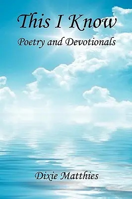 Dies weiß ich - Poesie und Andachten - This I Know - Poetry and Devotionals