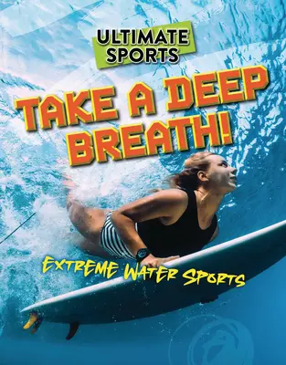 Atmen Sie tief durch!: Extreme Wassersportarten - Take a Deep Breath!: Extreme Water Sports