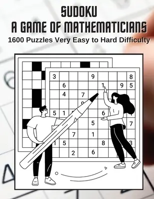Sudoku Ein Spiel für Mathematiker 1600 Rätsel Sehr leichter bis schwerer Schwierigkeitsgrad - Sudoku A Game for Mathematicians 1600 Puzzles Very Easy to Hard Difficulty