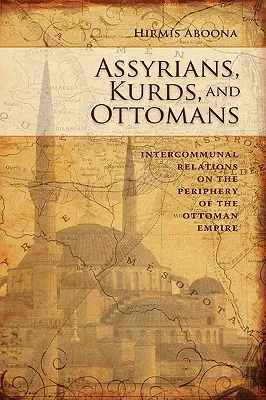 Assyrer, Kurden und Osmanen: Interkommunale Beziehungen an der Peripherie - Assyrians, Kurds, and Ottomans: Intercommunal Relations on the Periphery