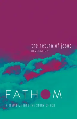 Fathom Bibelstudien: Die Wiederkunft Jesu Student Journal (Offenbarung): Ein tiefes Eintauchen in die Geschichte Gottes - Fathom Bible Studies: The Return of Jesus Student Journal (Revelation): A Deep Dive Into the Story of God
