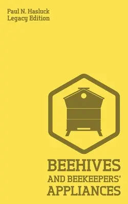 Bienenstöcke und Imkereigeräte (Nachlassausgabe): Ein praktisches Handbuch für handgefertigte Bienenstöcke, Werkzeuge zur Wachs- und Honiggewinnung und traditionelle Apia - Beehives And Bee Keepers' Appliances (Legacy Edition): A Practical Manual For Handmade Bee Hives, Wax And Honey Extraction Tools, And Traditional Apia