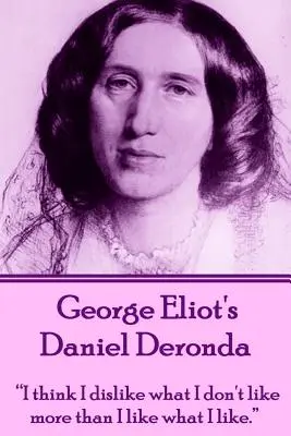 George Eliots Daniel Deronda: „Ich glaube, ich mag das, was ich nicht mag, mehr als das, was ich mag.““ - George Eliot's Daniel Deronda: I think I dislike what I don't like more than I like what I like.