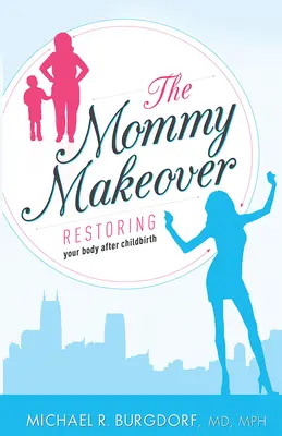 Das Mommy Makeover: Die Wiederherstellung Ihres Körpers nach der Geburt - The Mommy Makeover: Restoring Your Body After Childbirth