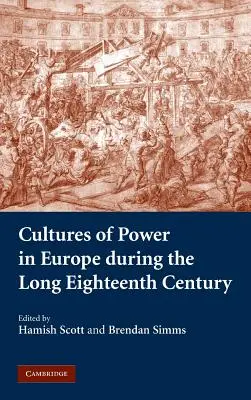 Kulturen der Macht in Europa während des langen achtzehnten Jahrhunderts - Cultures of Power in Europe During the Long Eighteenth Century