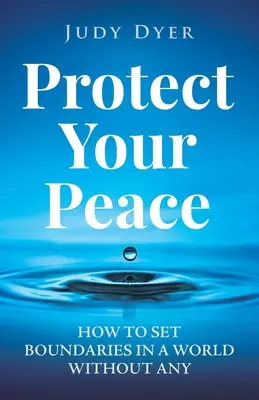 Schütze deinen Frieden: Wie Sie Grenzen setzen in einer Welt ohne Grenzen - Protect Your Peace: How to Set Boundaries in a World Without Any