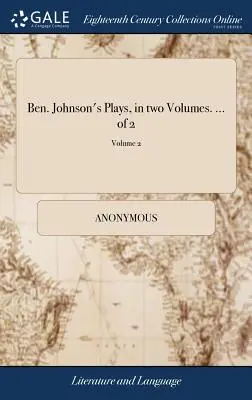 Ben. Johnson's Plays, in zwei Bänden. ... von 2; Band 2 - Ben. Johnson's Plays, in two Volumes. ... of 2; Volume 2
