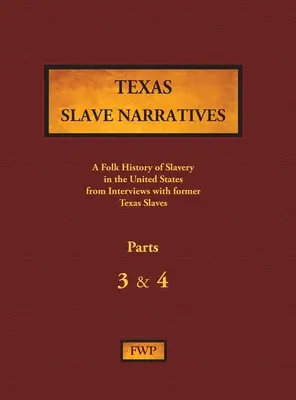 Texas Slave Narratives - Teile 3 & 4: Eine Volksgeschichte der Sklaverei in den Vereinigten Staaten anhand von Interviews mit ehemaligen Sklaven - Texas Slave Narratives - Parts 3 & 4: A Folk History of Slavery in the United States from Interviews with Former Slaves