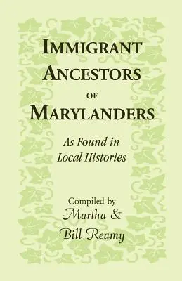 Vorfahren von Einwanderern aus Maryland, wie sie in lokalen Geschichtsbüchern zu finden sind - Immigrant Ancestors of Marylanders, as Found in Local Histories