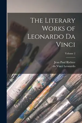 Die literarischen Werke von Leonardo da Vinci; Band 2 - The Literary Works of Leonardo da Vinci; Volume 2