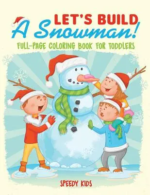 Lass uns einen Schneemann bauen! Ganzseitiges Ausmalbuch für Kleinkinder - Let's Build A Snowman! Full-Page Coloring Book for Toddlers