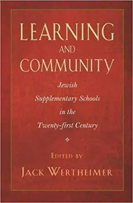 Lernen und Gemeinschaft: Jüdische Ergänzungsschulen im einundzwanzigsten Jahrhundert - Learning and Community: Jewish Supplementary Schools in the Twenty-First Century