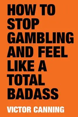 Wie man mit dem Glücksspiel aufhört und sich wie ein echter Badass fühlt - How to Stop Gambling and Feel Like a Total Badass