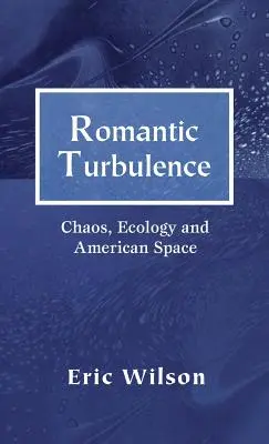 Romantische Turbulenz: Chaos, Ökologie und der amerikanische Raum - Romantic Turbulence: Chaos, Ecology, and American Space