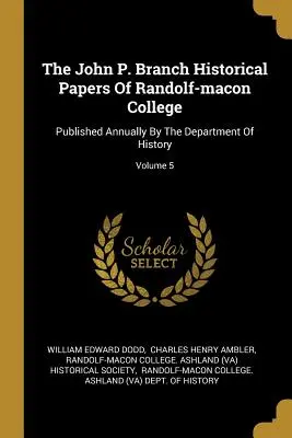 Die John P. Branch Historical Papers des Randolf-macon College: Jährlich veröffentlicht von der Abteilung für Geschichte; Band 5 - The John P. Branch Historical Papers Of Randolf-macon College: Published Annually By The Department Of History; Volume 5