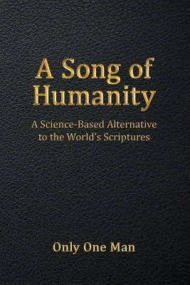 Ein Lied der Menschlichkeit: Eine wissenschaftlich fundierte Alternative zu den Schriften der Welt - A Song of Humanity: A Science-Based Alternative to the World's Scriptures