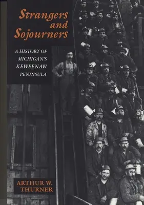 Fremde und Durchreisende: Eine Geschichte von Michigans Keweenaw-Halbinsel - Strangers and Sojourners: A History of Michigan's Keweenaw Peninsula