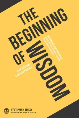 Der Beginn der Weisheit: Dein persönlicher Charakter zählt - Persönlicher Studienführer - The Beginning of Wisdom: Your personal character counts - Personal Study Guide