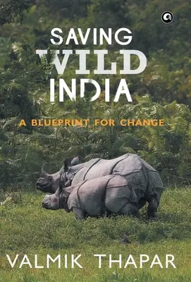 Das wilde Indien retten: Eine Blaupause für den Wandel - Saving Wild India: A Blueprint for Change