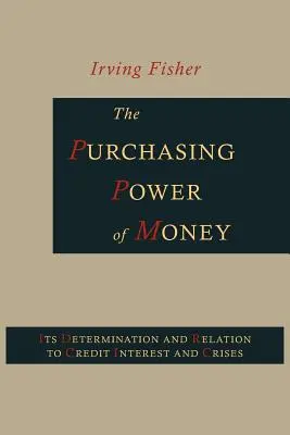 Die Kaufkraft des Geldes: Seine Bestimmung und Beziehung zu Kredit, Zins und Krisen - The Purchasing Power of Money: Its Determination and Relation to Credit, Interest and Crises