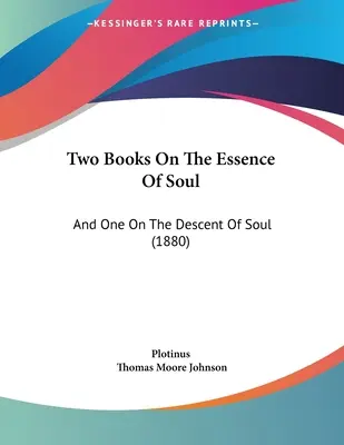 Zwei Bücher über das Wesen der Seele: Und eines über die Abstammung der Seele (1880) - Two Books On The Essence Of Soul: And One On The Descent Of Soul (1880)