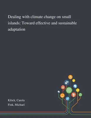 Der Umgang mit dem Klimawandel auf kleinen Inseln: Auf dem Weg zu einer wirksamen und nachhaltigen Anpassung - Dealing With Climate Change on Small Islands: Toward Effective and Sustainable Adaptation