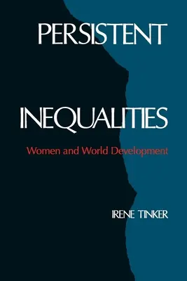 Anhaltende Ungleichheiten: Frauen und weltweite Entwicklung - Persistent Inequalities: Women and World Development