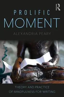Prolific Moment: Theorie und Praxis der Achtsamkeit für das Schreiben - Prolific Moment: Theory and Practice of Mindfulness for Writing