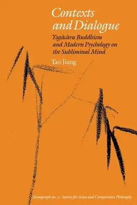 Kontexte und Dialog: Yogacara-Buddhismus und moderne Psychologie über den unterschwelligen Geist - Contexts and Dialogue: Yogacara Buddhism and Modern Psychology on the Subliminal Mind