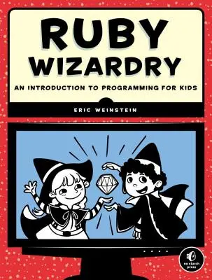 Ruby Wizardry: Eine Einführung in die Programmierung für Kinder - Ruby Wizardry: An Introduction to Programming for Kids