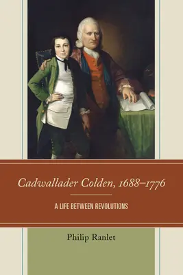 Cadwallader Colden, 1688-1776: Ein Leben zwischen den Revolutionen - Cadwallader Colden, 1688-1776: A Life Between Revolutions