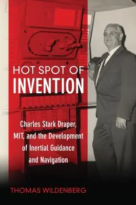 Hot Spot der Erfindung: Charles Stark Draper Mit und die Entwicklung der Trägheitslenkung und Navigation - Hot Spot of Invention: Charles Stark Draper Mit and the Development of Inertial Guidance and Navigation