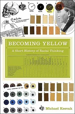 Gelb werden: Eine kurze Geschichte des rassistischen Denkens - Becoming Yellow: A Short History of Racial Thinking