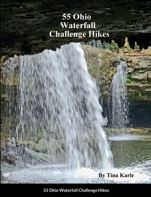 55 Ohio Wasserfall-Wanderungen - 55 Ohio Waterfall Challenge Hikes