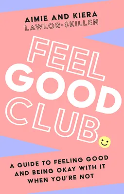 Feel Good Club: Ein Leitfaden, um sich gut zu fühlen und damit klarzukommen, wenn man es nicht ist - Feel Good Club: A Guide to Feeling Good and Being Okay with It When You're Not