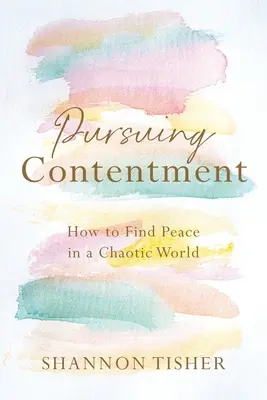 Nach Zufriedenheit streben: Wie man Frieden in einer chaotischen Welt findet - Pursuing Contentment: How to Find Peace in a Chaotic World