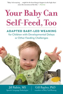 Auch Ihr Baby kann sich selbst ernähren: Angepasste babygeführte Entwöhnung für Kinder mit Entwicklungsverzögerungen oder anderen Fütterungsproblemen - Your Baby Can Self-Feed, Too: Adapted Baby-Led Weaning for Children with Developmental Delays or Other Feeding Challenges