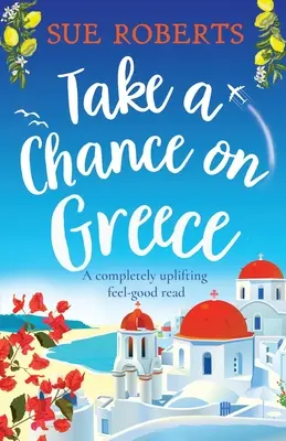 Nimm eine Chance in Griechenland: Eine absolut erbauliche Wohlfühllektüre - Take a Chance on Greece: A completely uplifting feel-good read