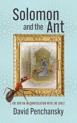 Salomo und die Ameise: Der Qur'an im Gespräch mit der Bibel - Solomon and the Ant: The Qur'an in Conversation with the Bible