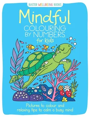 Achtsames Ausmalen nach Zahlen für Kinder: Bilder zum Ausmalen und entspannende Tipps zur Beruhigung eines hektischen Geistes - Mindful Colouring by Numbers for Kids: Pictures to Colour and Relaxing Tips to Calm a Busy Mind