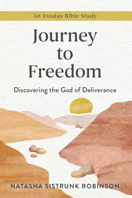 Die Reise in die Freiheit: Die Entdeckung des Gottes der Befreiung, eine Exodus-Bibelstudie - Journey to Freedom: Discovering the God of Deliverance, an Exodus Bible Study