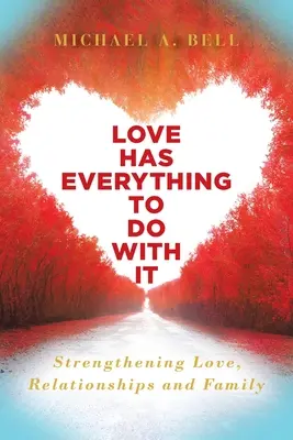 Liebe hat alles mit sich selbst zu tun: Liebe, Beziehung und Familie stärken - Love Has Everything to Do with It: Strengthening Love, Relationship and Family