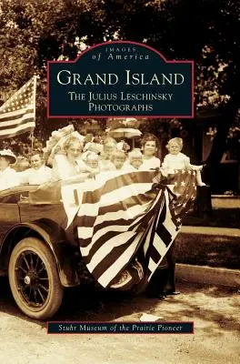 Grand Island: Die Fotografien von Julius Leschinsky - Grand Island: The Julius Leschinsky Photographs