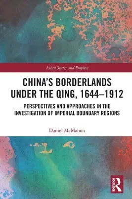 Chinas Grenzgebiete unter den Qing, 1644-1912: Perspektiven und Ansätze zur Erforschung der kaiserlichen Grenzregionen - China's Borderlands under the Qing, 1644-1912: Perspectives and Approaches in the Investigation of Imperial Boundary Regions