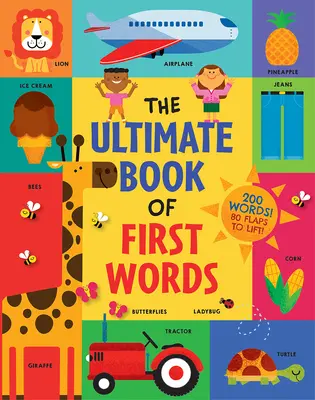 Das ultimative Buch der ersten Wörter: 200 Wörter! 80 Klappen zum Aufklappen! - The Ultimate Book of First Words: 200 Words! 80 Flaps to Lift!