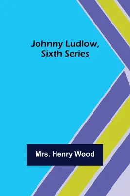 Johnny Ludlow, Sechste Serie - Johnny Ludlow, Sixth Series