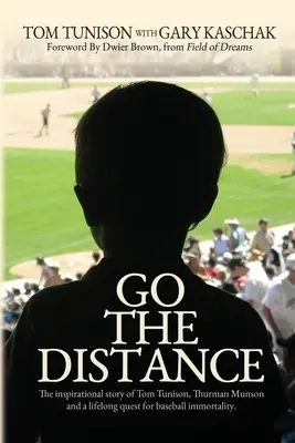 Geh den Weg: Die inspirierende Geschichte von Tom Tunison, Thurman Munson und dem lebenslangen Streben nach Unsterblichkeit im Baseball - Go The Distance: The Inspirational Story of Tom Tunison, Thurman Munson and a Lifelong Quest for Baseball Immortality