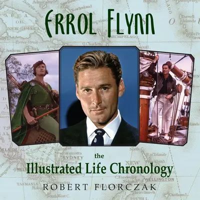 Errol Flynn: Die illustrierte Chronologie seines Lebens - Errol Flynn: The Illustrated Life Chronology